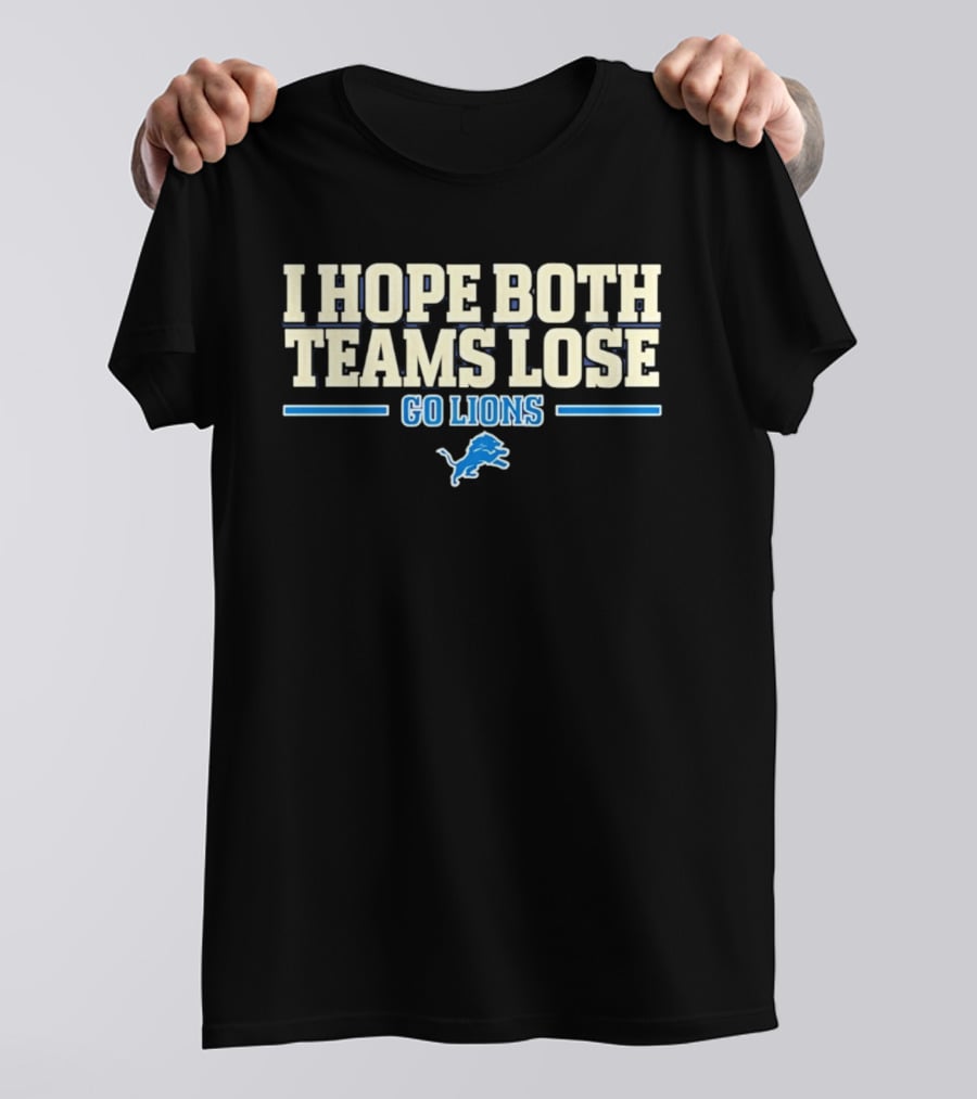 I Hope Both Teams Lose Go Lions Detroit Football T-Shirt