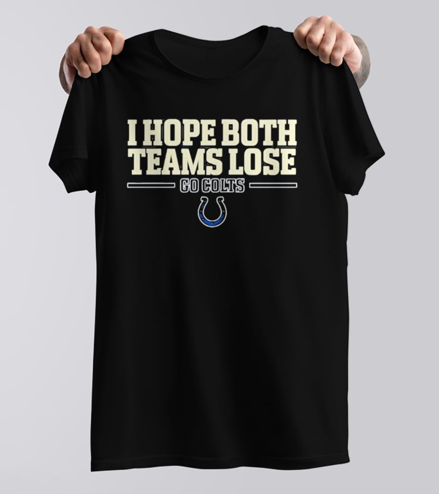I Hope Both Teams Lose Go Colts Indianapolis T-Shirt