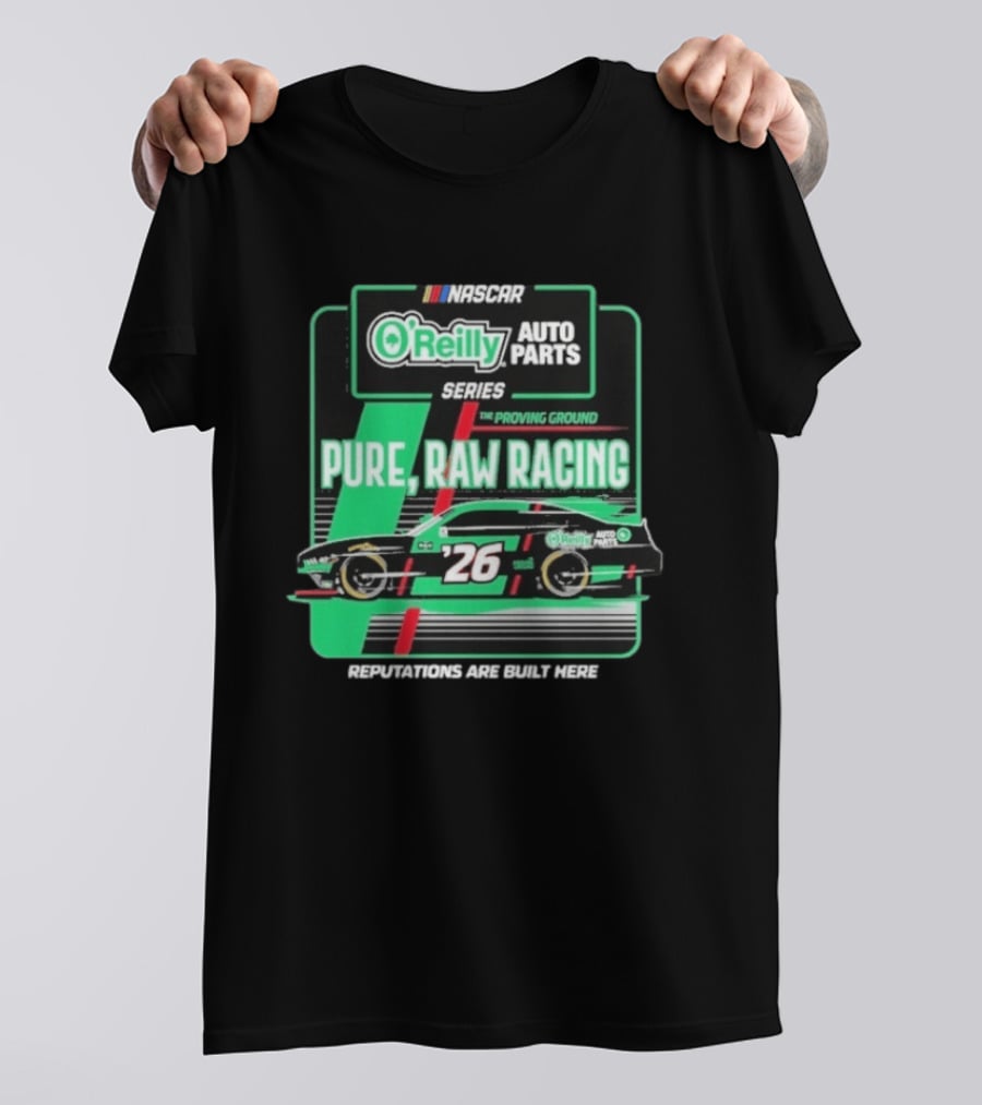 NASCAR O'Reilly Auto Parts Series Pure Raw Racing The Proving Ground Car 26 Reputations Are Built Here T-Shirt