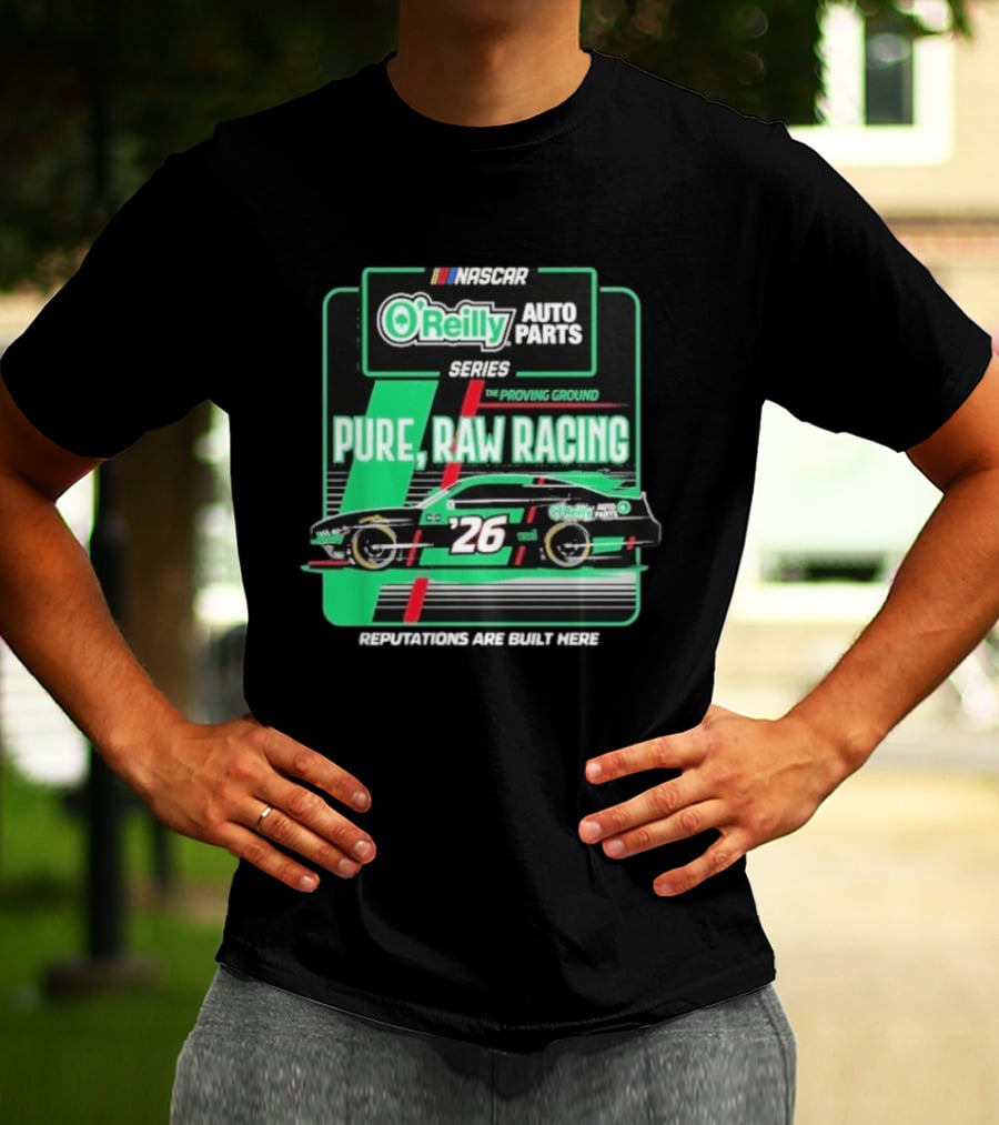 NASCAR O'Reilly Auto Parts Series Pure Raw Racing The Proving Ground Car 26 Reputations Are Built Here T-Shirt