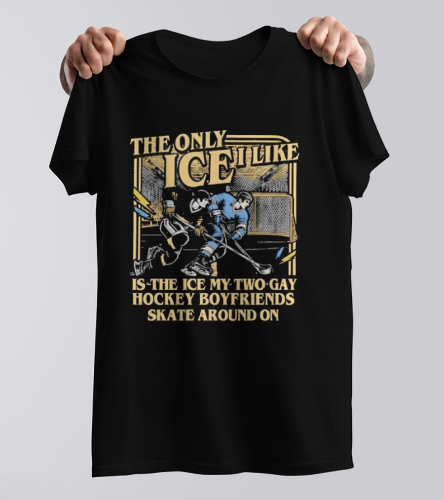Williams & Storrie The Only Ice I Like Is The Ice My Two Gay Hockey Boyfriends Skate Around T-Shirt