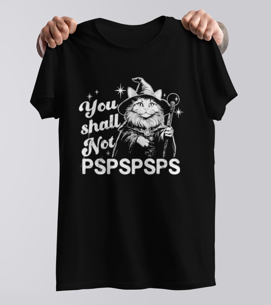 You Shall Not Pspspsps Cat Wizard Gandalf Parody Magic Cloak And Staff Fantasy Feline T-Shirt