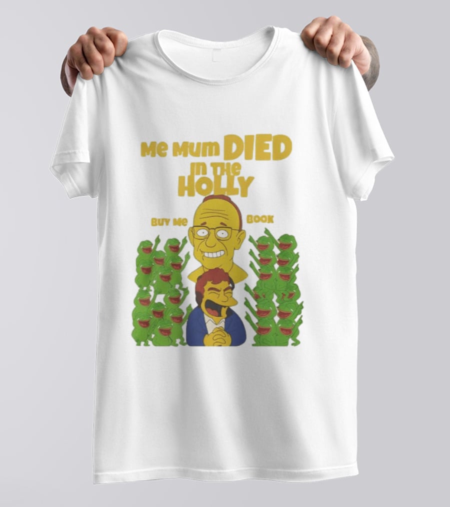Me Mum Died In The Holly Buy Me Book Groyper Meme T-Shirt