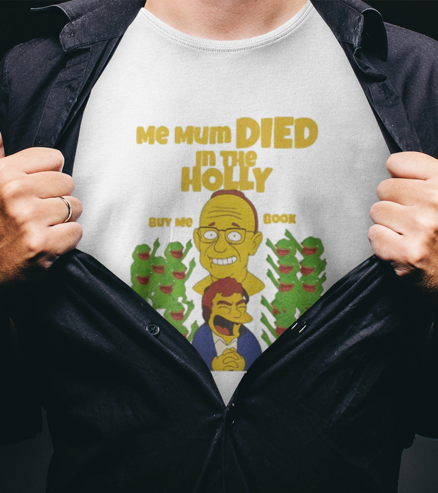 Me Mum Died In The Holly Buy Me Book Groyper Meme T-Shirt