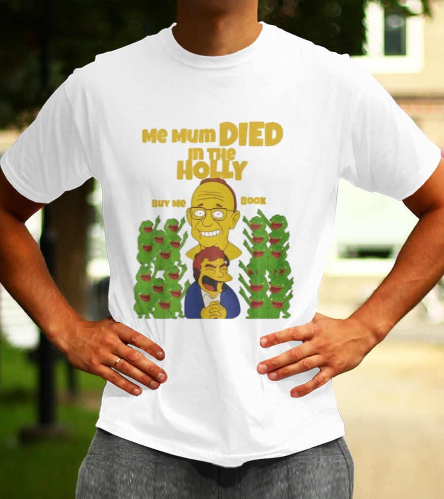 Me Mum Died In The Holly Buy Me Book Groyper Meme T-Shirt