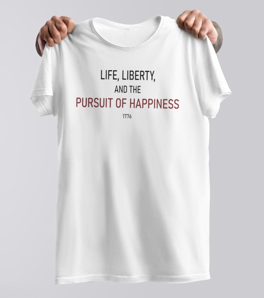 Life Liberty And The Pursuit Of Happiness 1776 T-Shirt