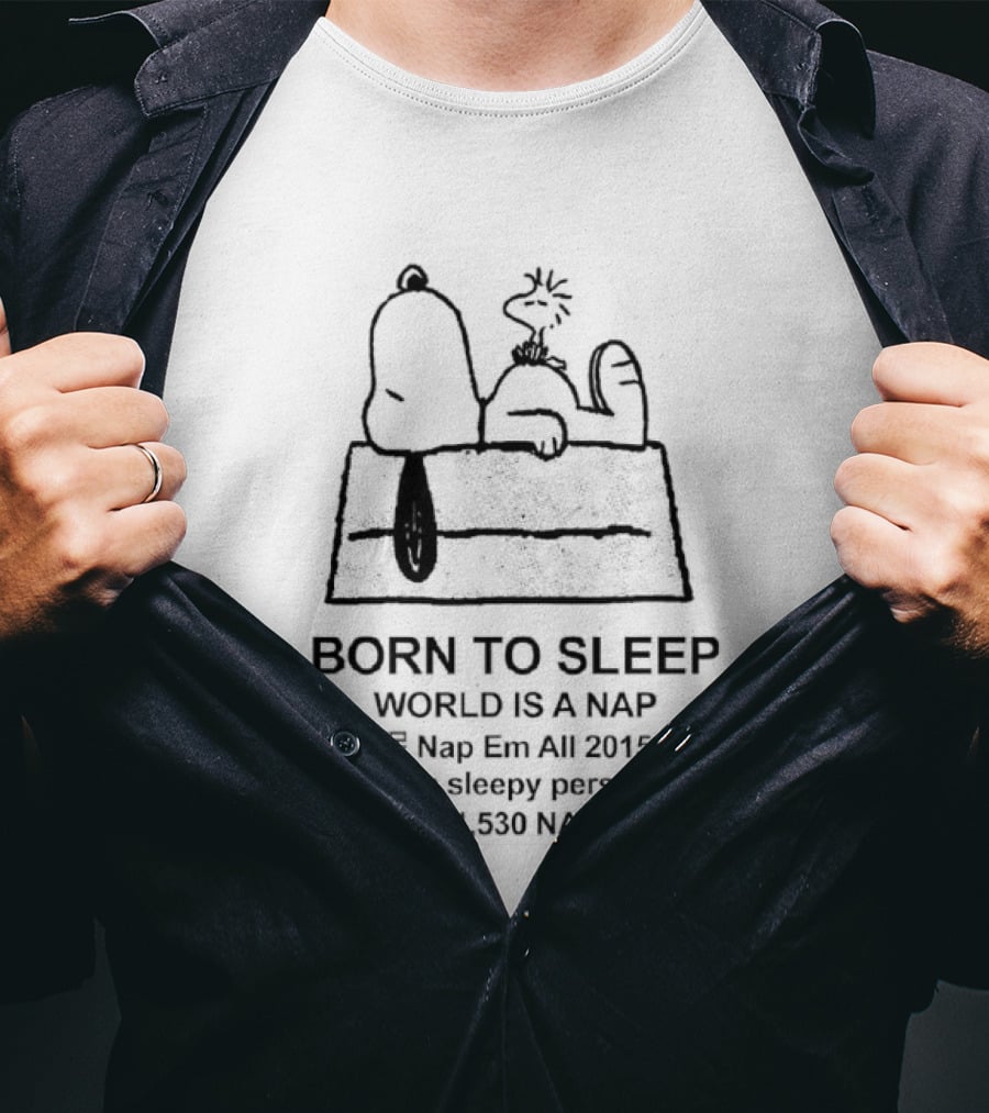 Born To Sleep World Is A Nap I Am Sleepy Person Snoopy Doghouse 410,757,864,530 Naps Taken T-Shirt