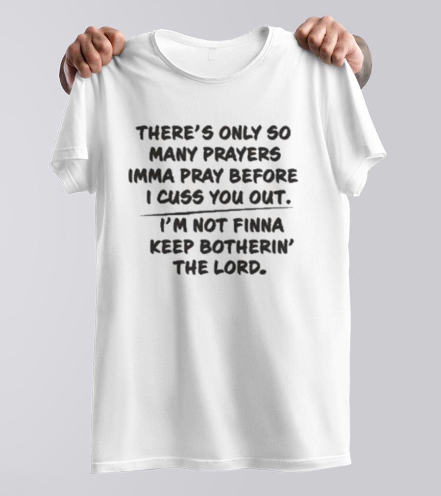 Married To Medicine Season 12 Toya There's Only So Many Prayers Imma Pray Before I Cuss You Out I'm Not Finna Keep Botherin' The Lord T-Shirt