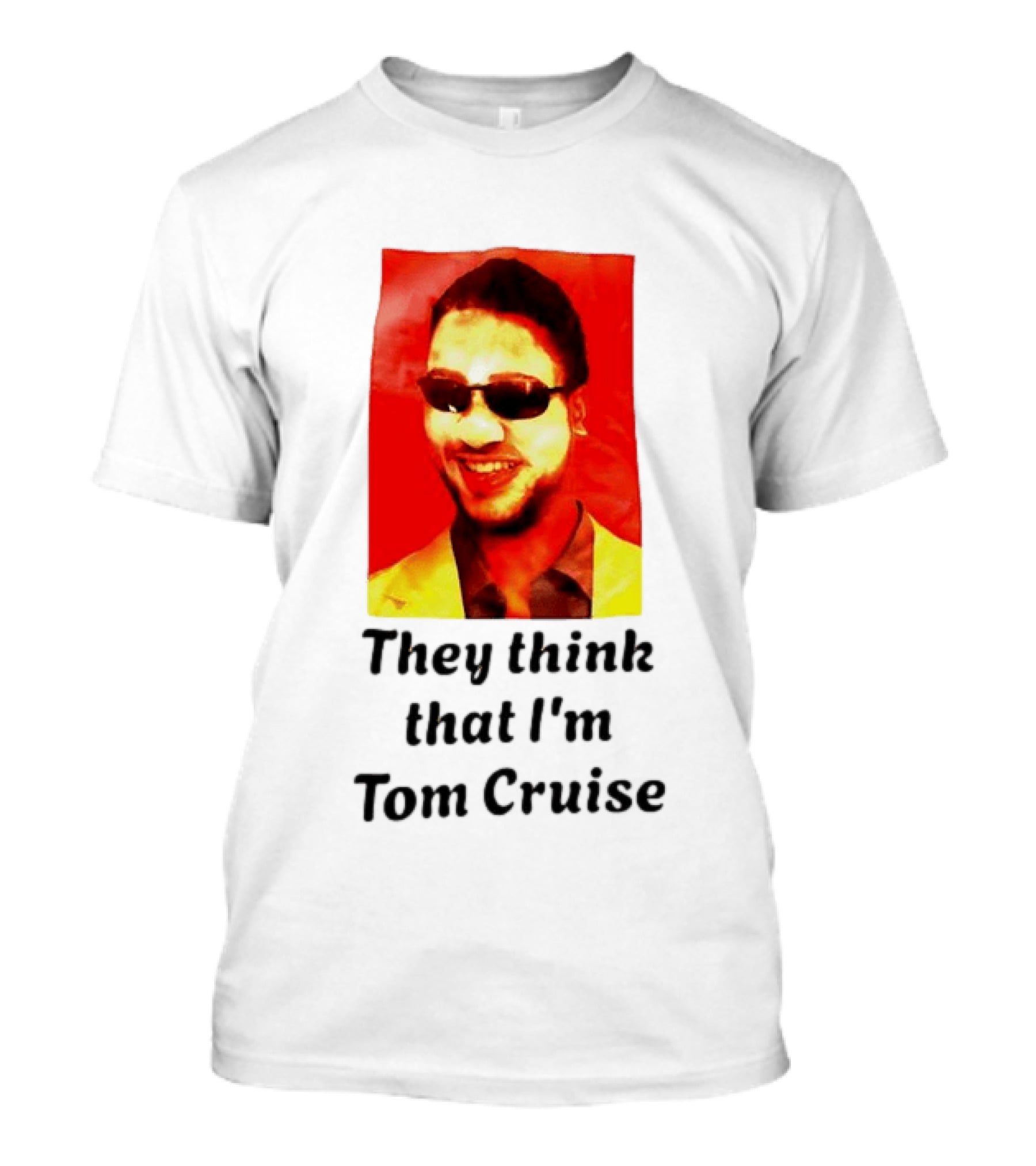 They Think That I'm Tom Cruise Sunglasses Smile T-Shirt