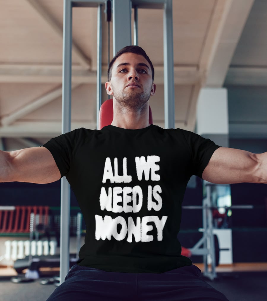 All We Need Is Money Graffiti T-Shirt