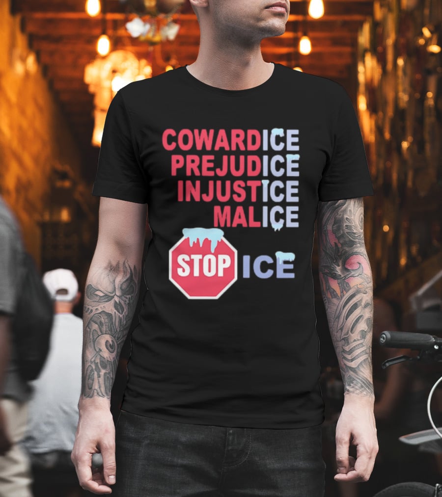 Cowardice Prejudice Injustice Malice Stop ICE Text With Icy Stop Sign T-Shirt