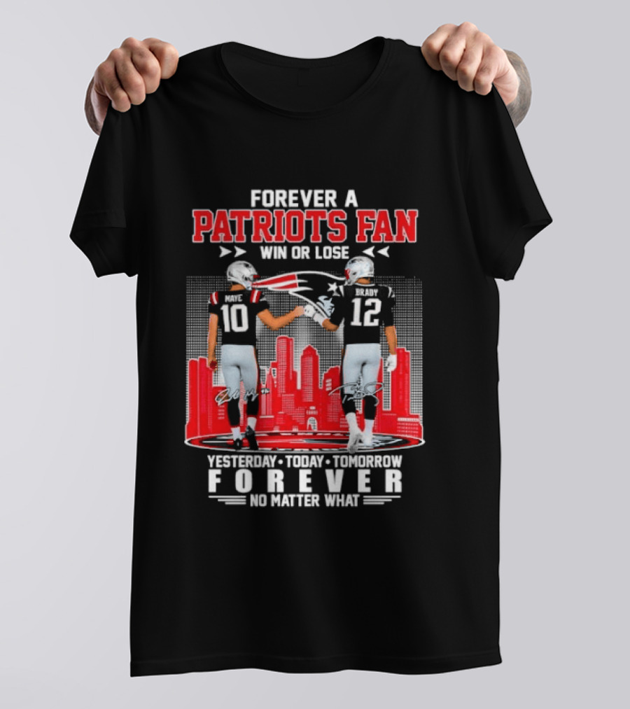 Forever A Patriots Fan Win Or Lose Yesterday Today Tomorrow Forever T-Shirt