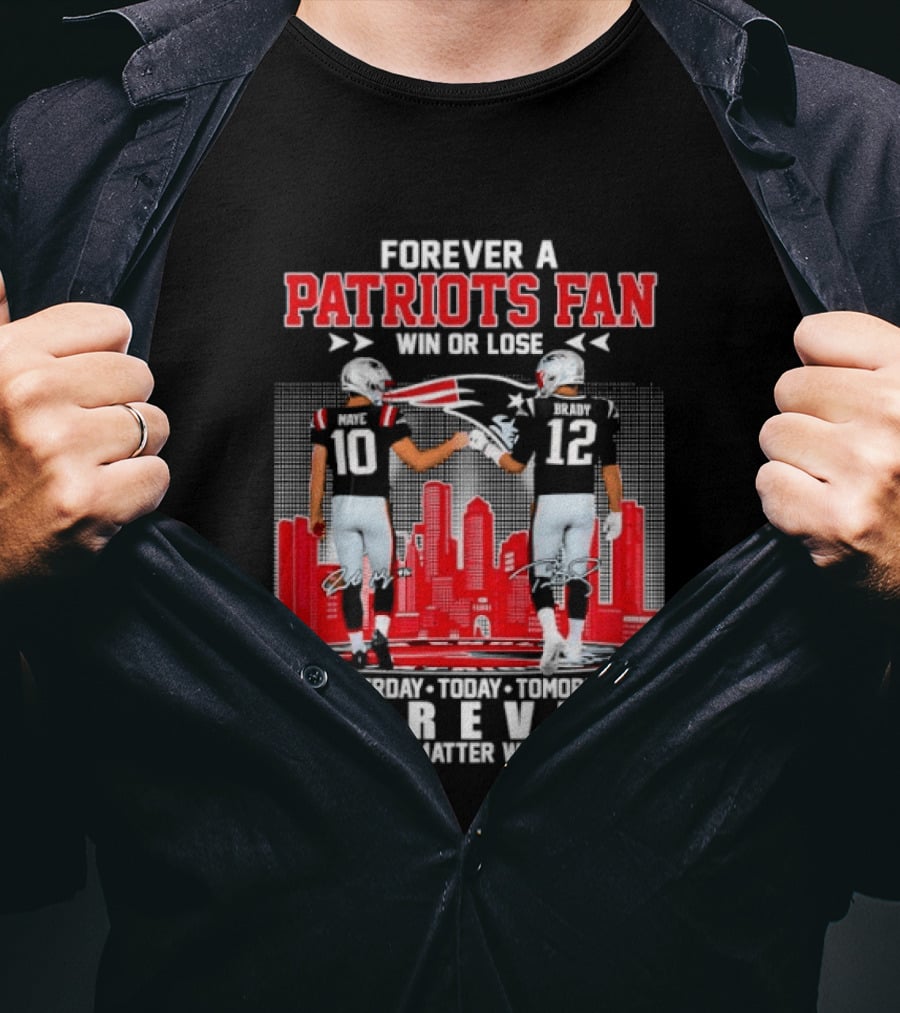 Forever A Patriots Fan Win Or Lose Yesterday Today Tomorrow Forever T-Shirt