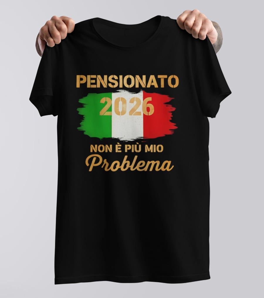 Pensionato 2026 Non È Più Mio Problema Bandiera Italiana T-Shirt
