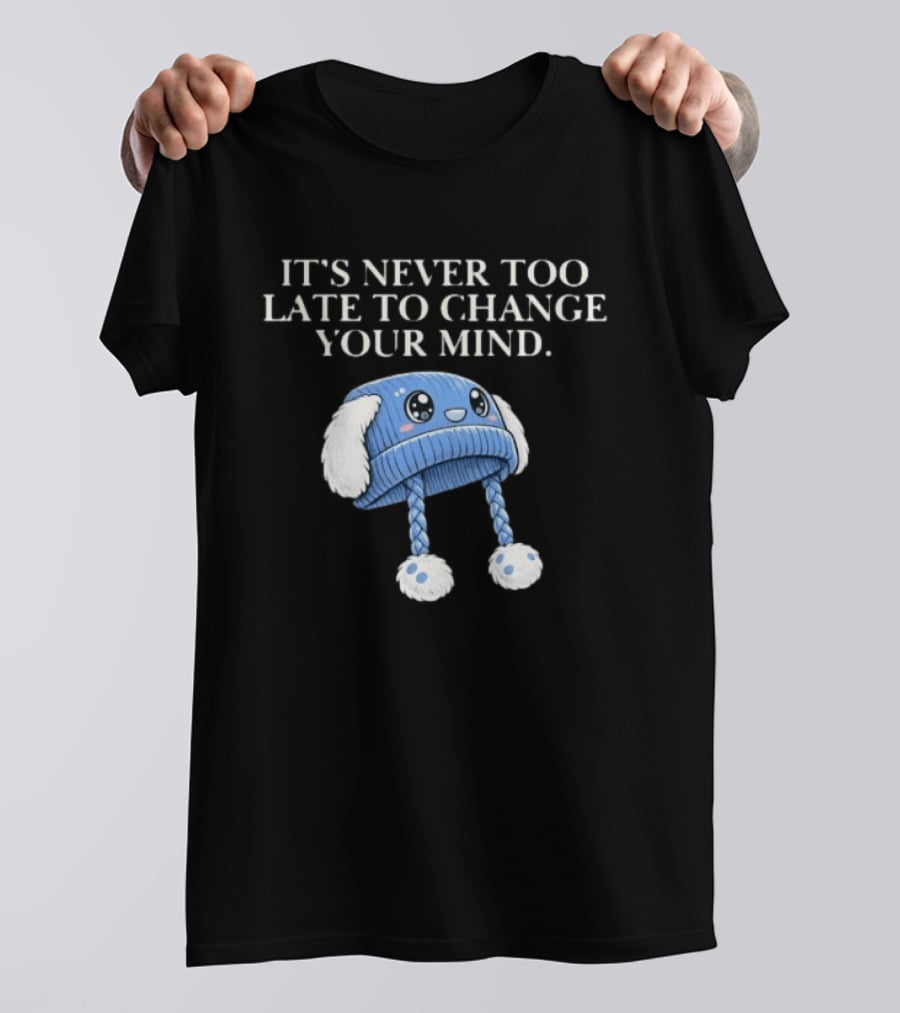 It's Never Too Late To Change Your Mind Cute Blue Knit Hat With Fluffy Ears T-Shirt