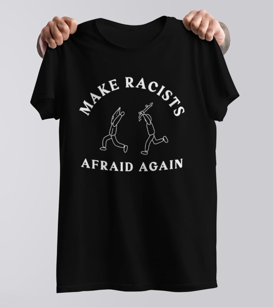 Make Racists Afraid Again Stick Figures Confrontation T-Shirt