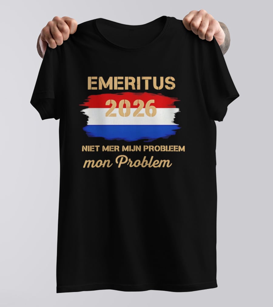 Emeritus 2026 Niet Mer Mijn Probleem Mon Problem Flag T-Shirt