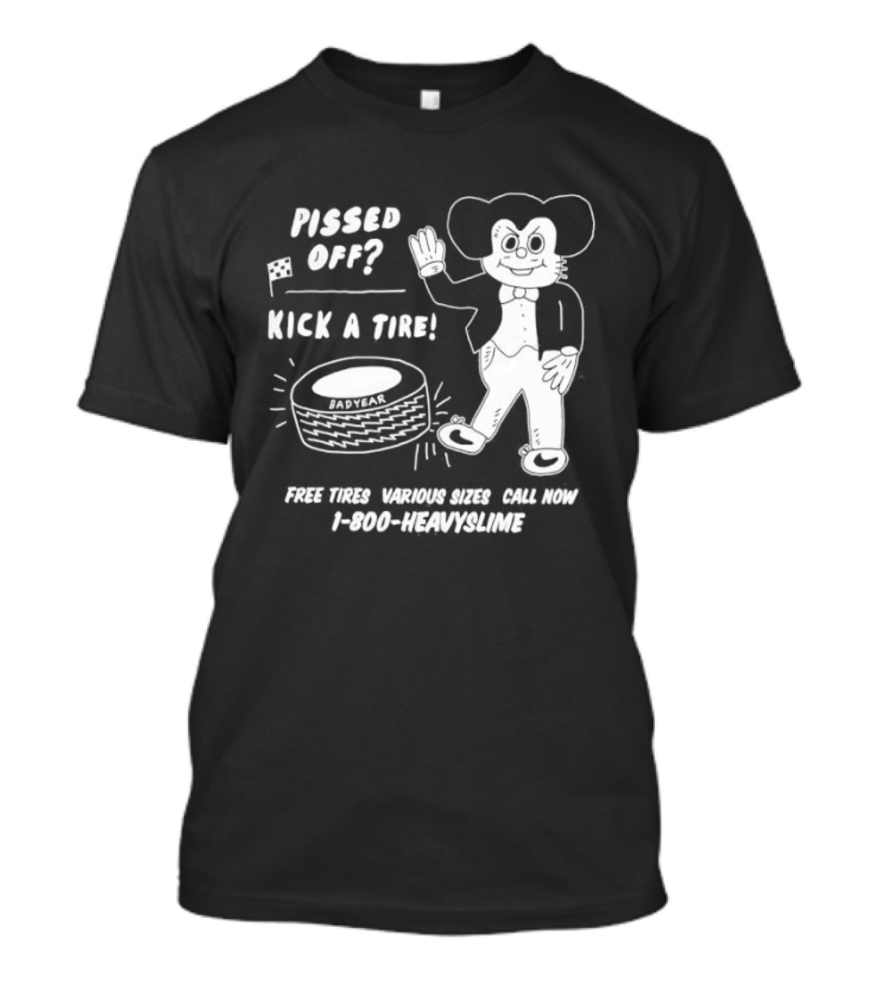 Pissed Off Mouse Kick A Tire Badyear Free Tires Various Sizes Call 1 800 Heavyslime T-Shirt