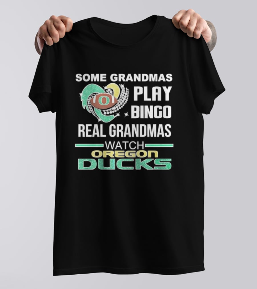Some Grandmas Play Bingo Real Grandmas Oregon Ducks T-Shirt