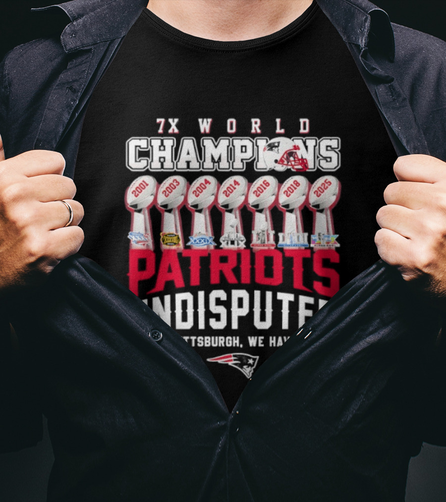 New England Patriots 7x World Champions Undisputed Sorry Pittsburgh We Have More T-Shirt