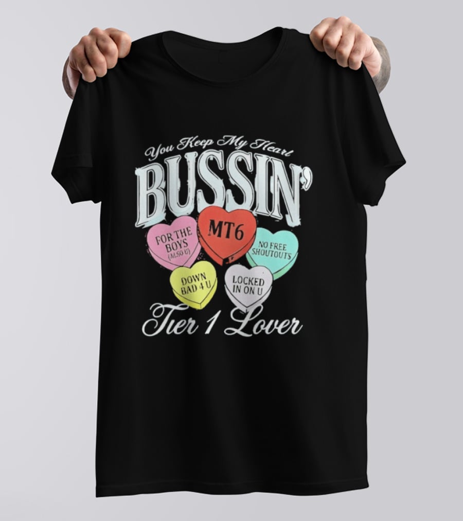 You Keep My Heart Bussin MT6 Tier 1 Lover For The Boys No Free Shoutouts Down Bad 4 U Locked In On U T-Shirt