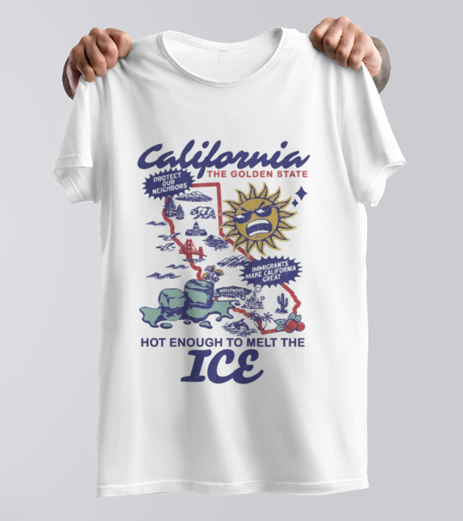California The Golden State Hot Enough To Melt The Ice Sun Coastline Immigrants Make California Great T-Shirt