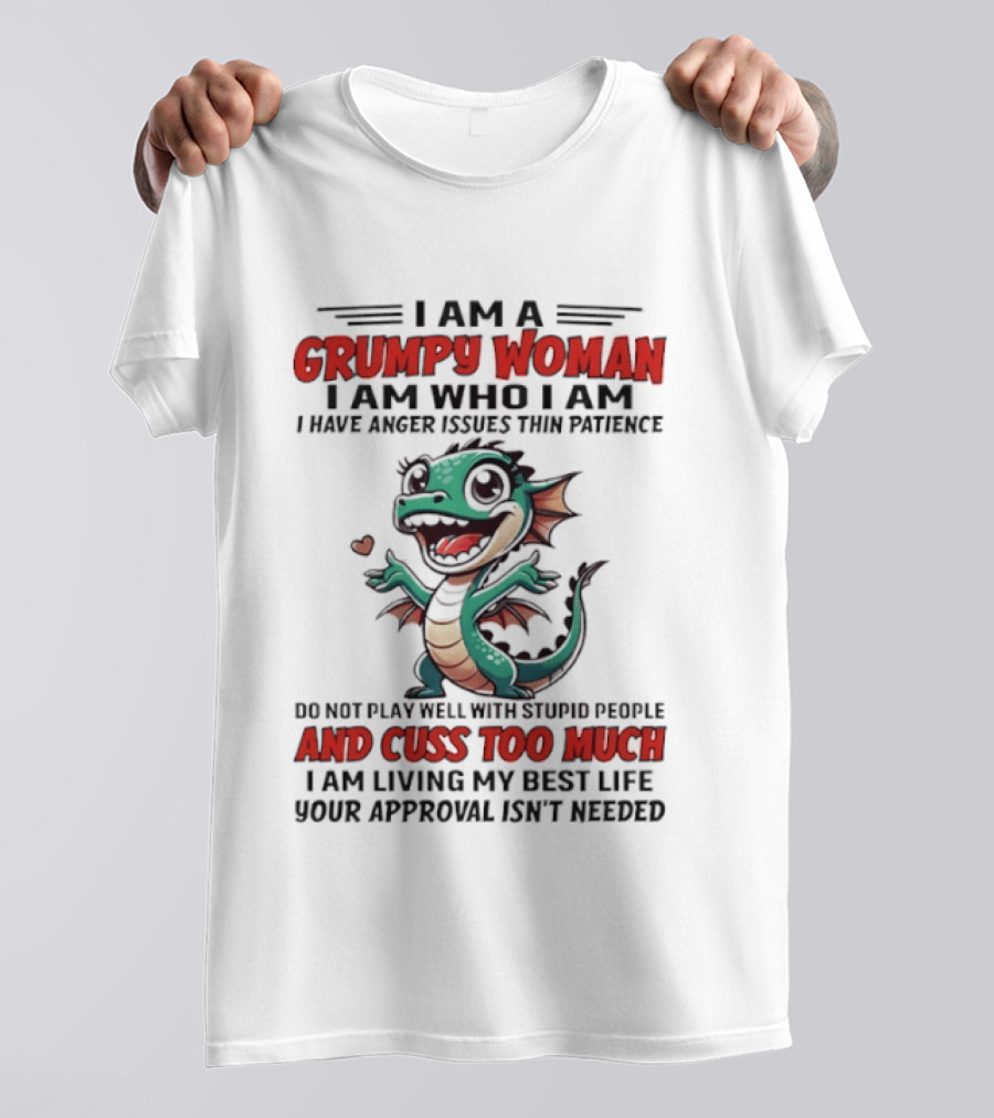 I Am A Grumpy Woman I Have Anger Issues And Cuss Too Much Living My Best Life T-Shirt