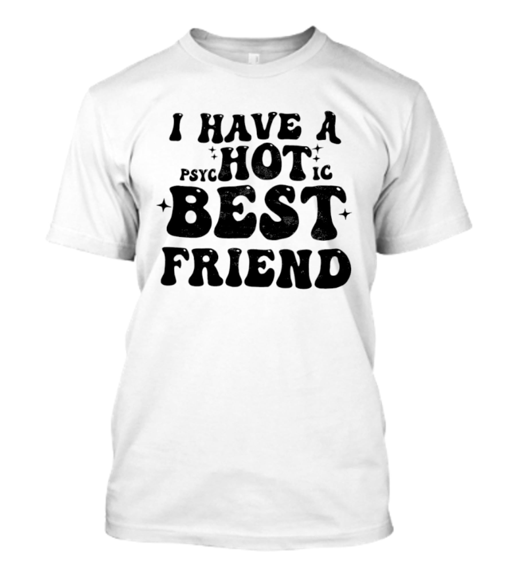 I Have A Psycho Hot Best Friend T-Shirt