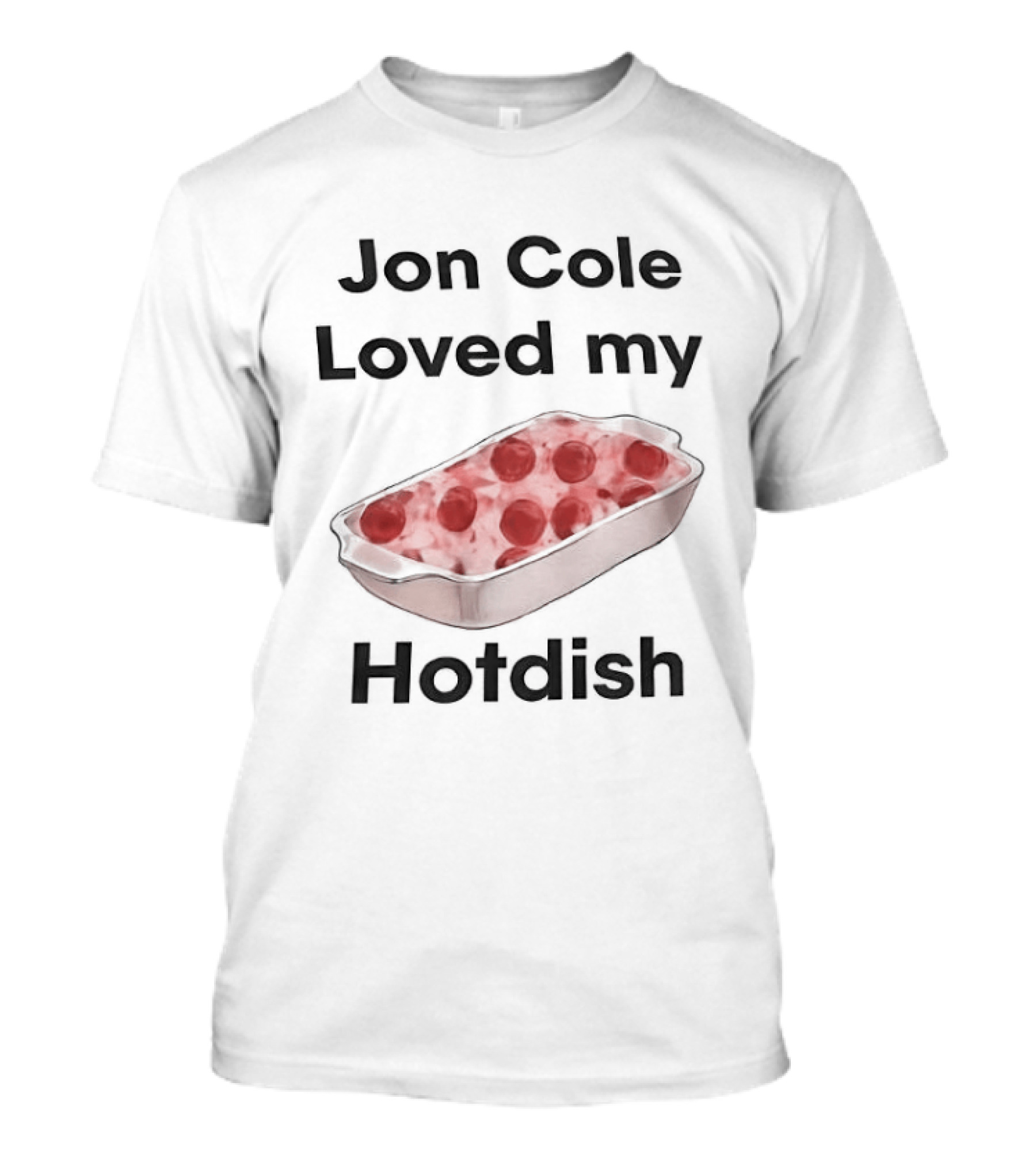 Jon Cole Loved My Hotdish Casserole Dish T-Shirt
