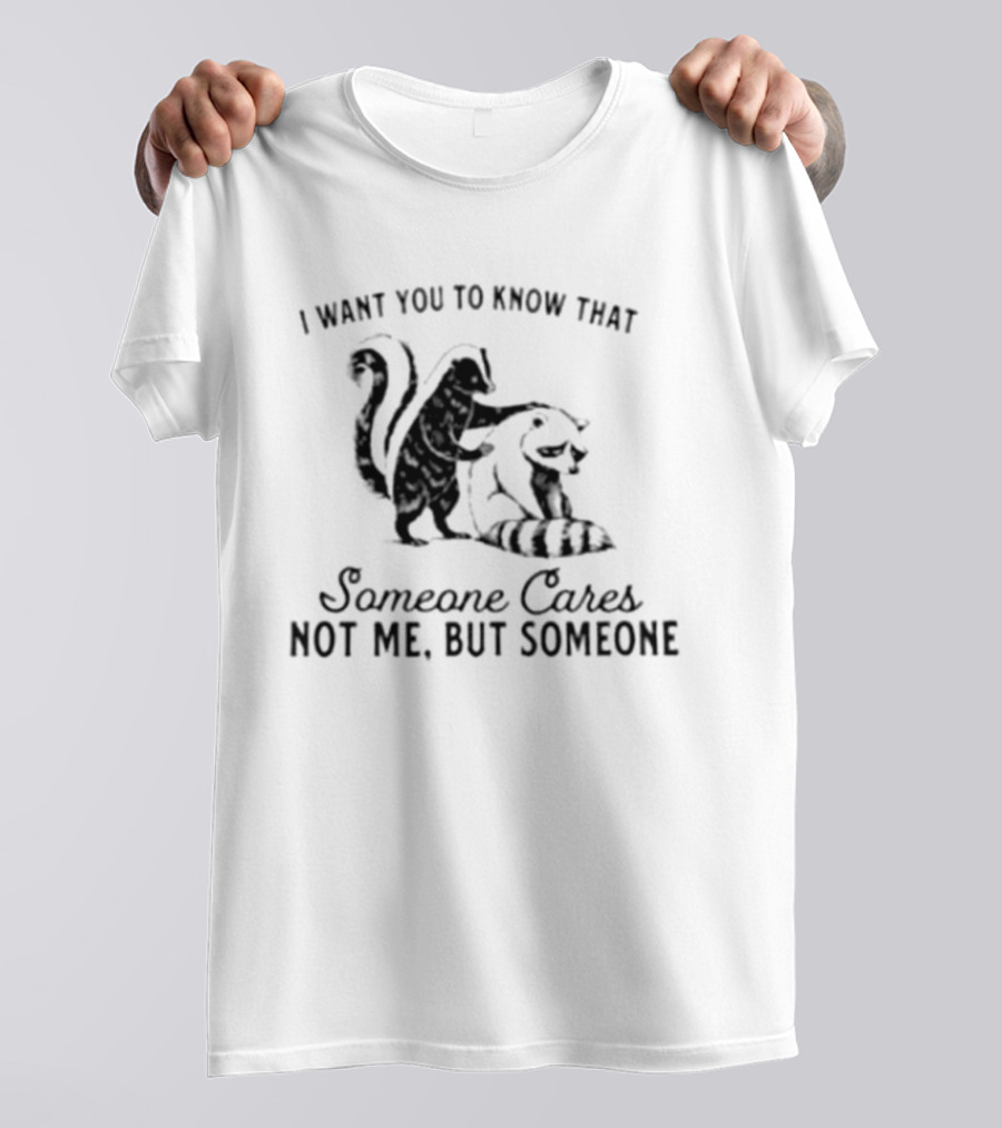 Skunk And Raccoon Someone Cares Not Me But Someone T-Shirt