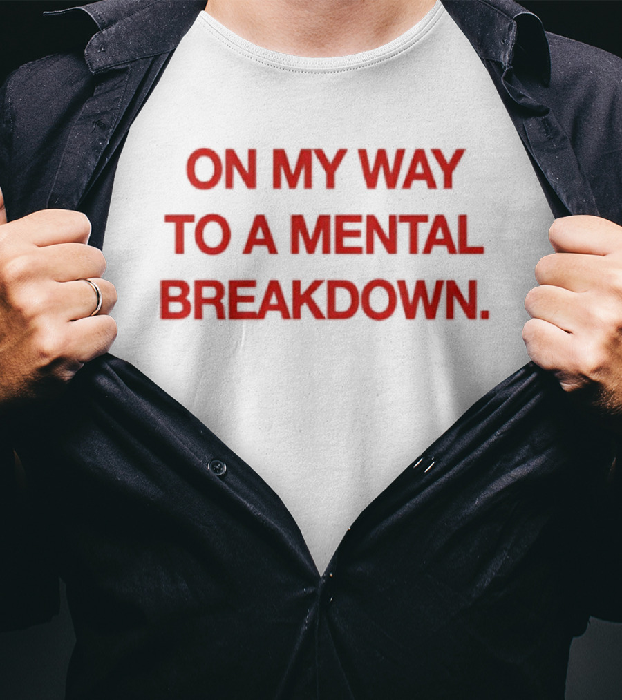On My Way To A Mental Breakdown Red T-Shirt