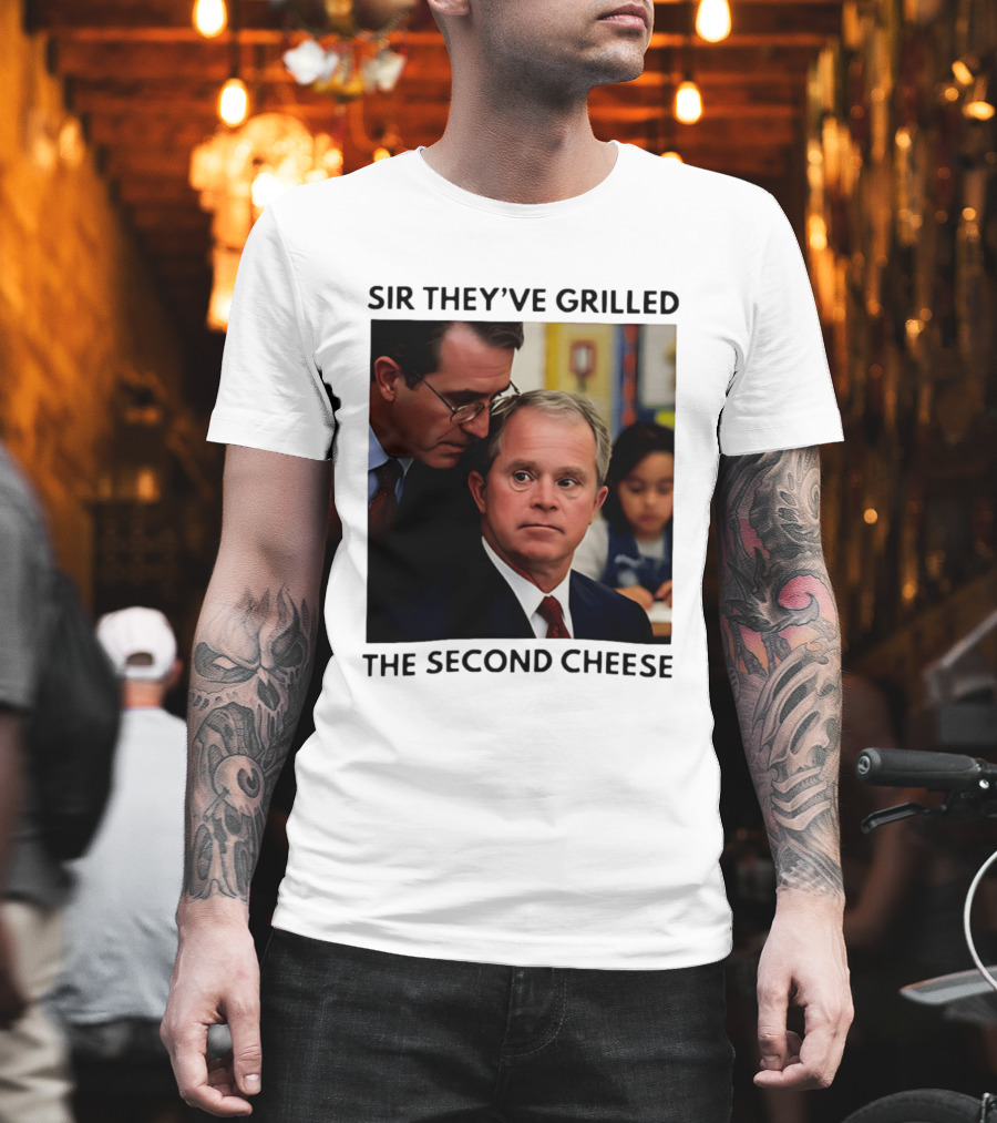 Sir They've Grilled The Second Cheese Meme Bush Schoolroom Whisper T-Shirt