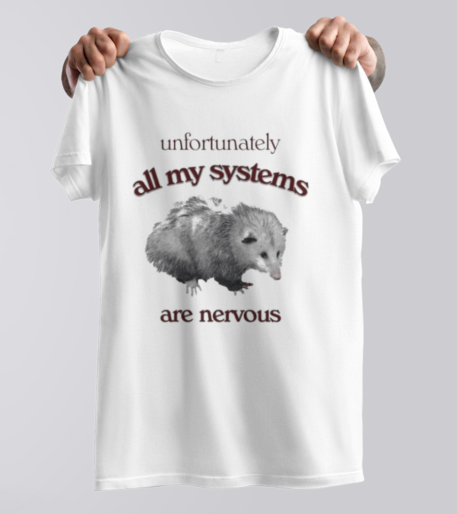 Unfortunately All My Systems Are Nervous Opossum T-Shirt