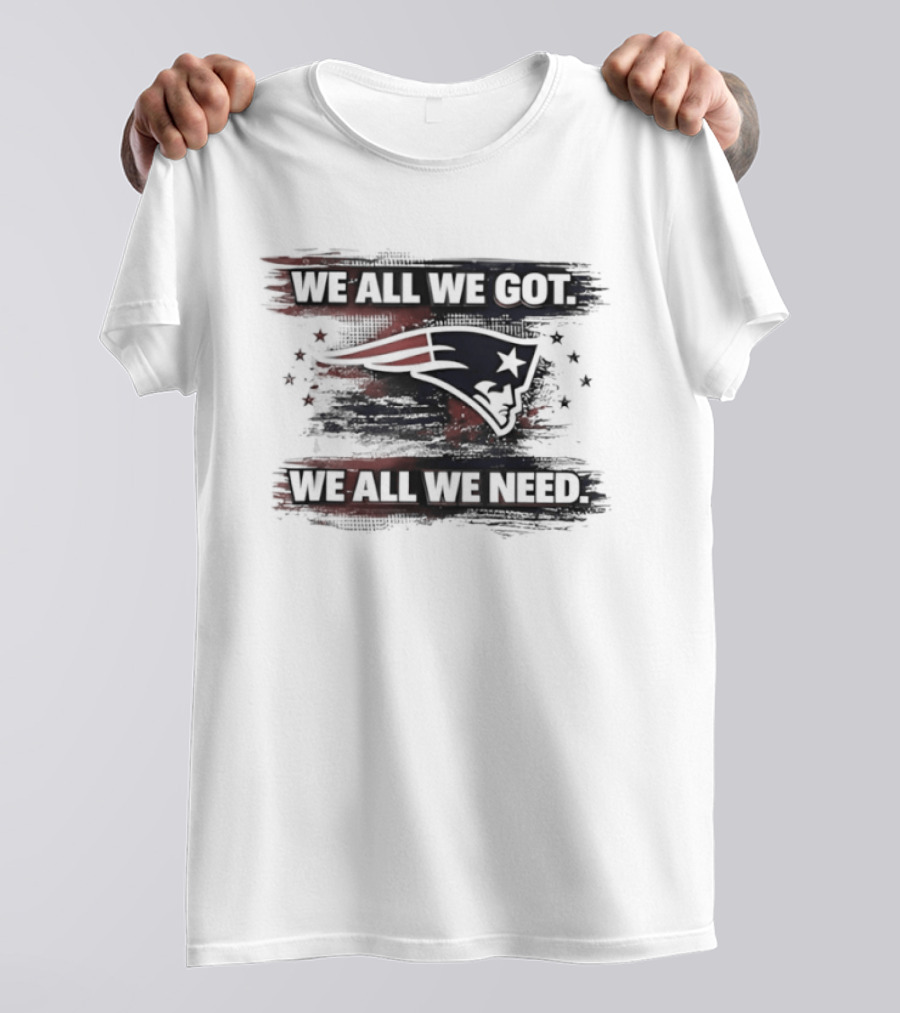 Patriot Football Game Day We All We Got We All We Need T-Shirt