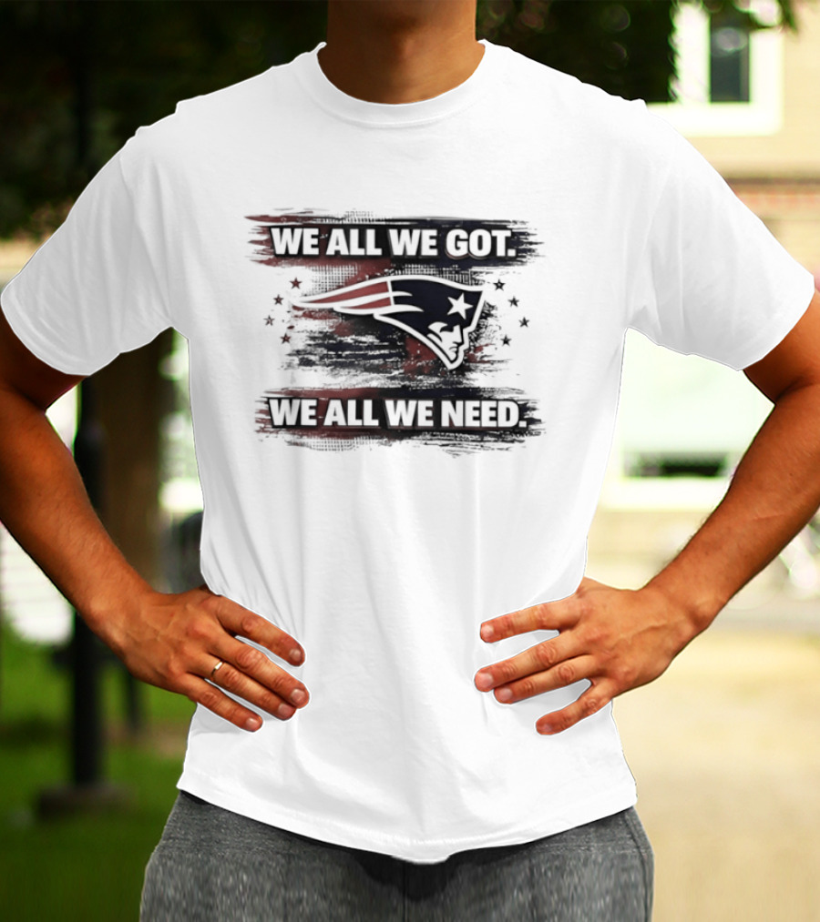 Patriot Football Game Day We All We Got We All We Need T-Shirt