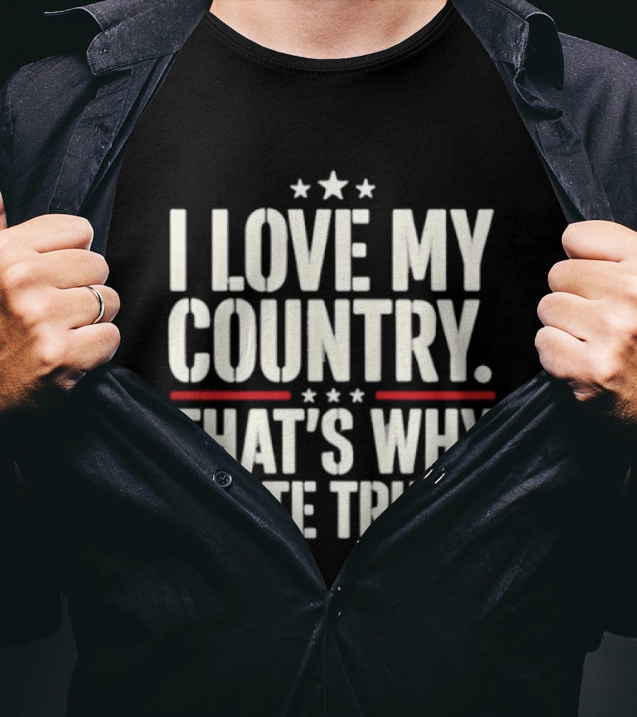I Love My Country Patriotic Statement Against Trump T-Shirt