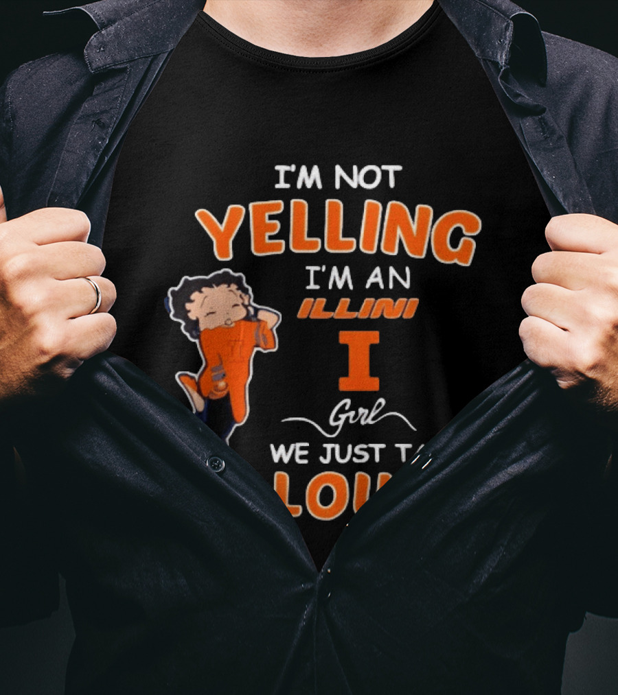 I'm Not Yelling I'm An Illini Girl We Just Talk Loud T-Shirt