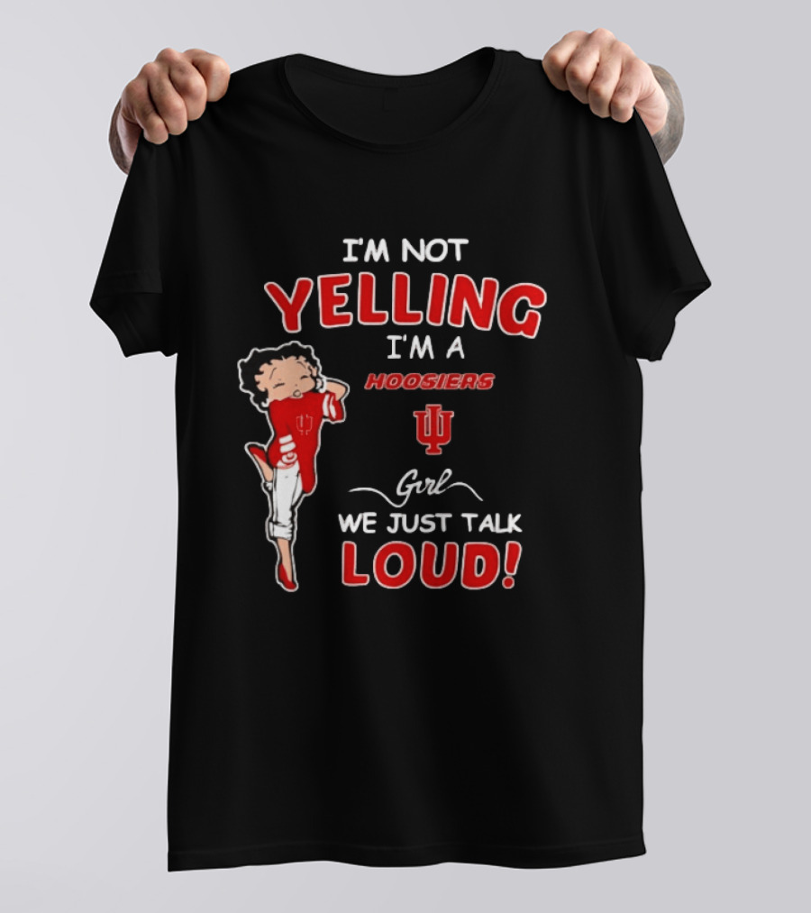 I'm Not Yelling I'm A Indiana Hoosiers Girl We Just Talk Loud T-Shirt