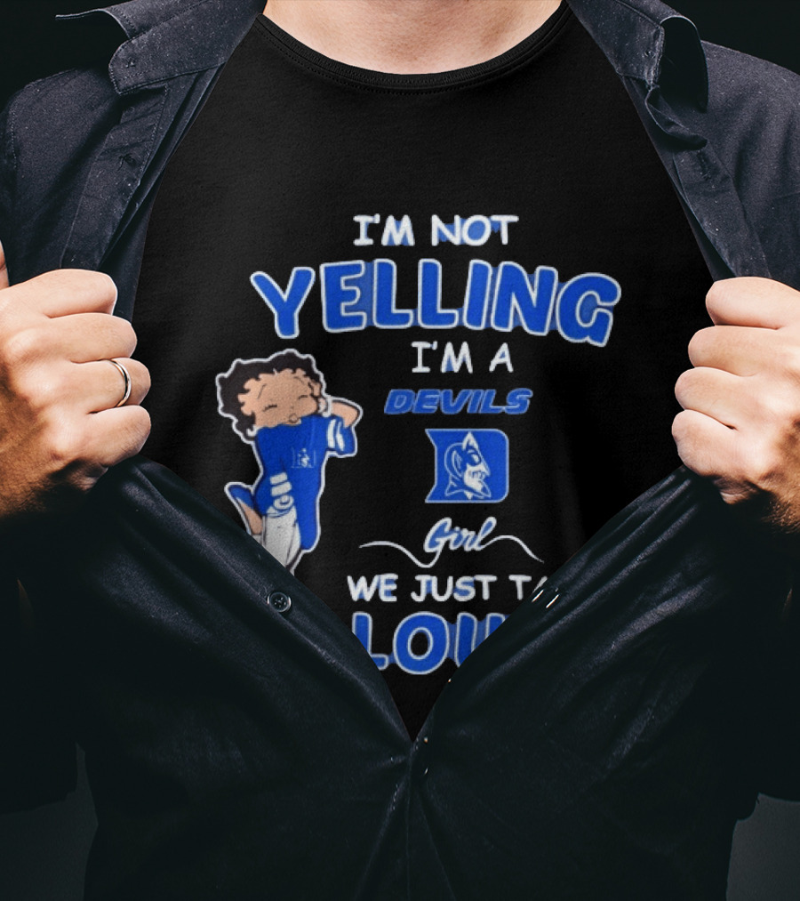 I'm Not Yelling I'm A Duke Devils Girl We Just Talk Loud T-Shirt
