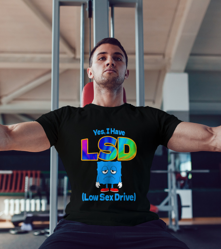 Yes I Have LSD Low Sex Drive Trippy Cartoon T-Shirt