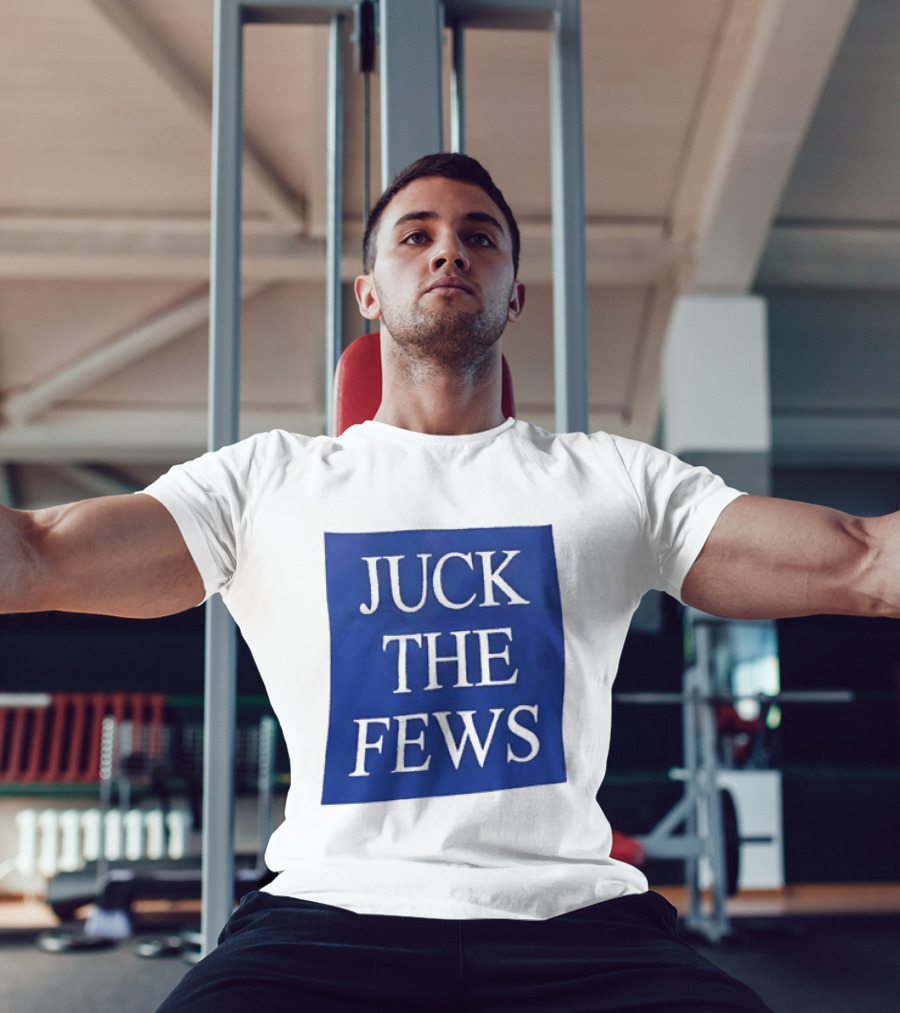 Juck The Fews T-Shirt
