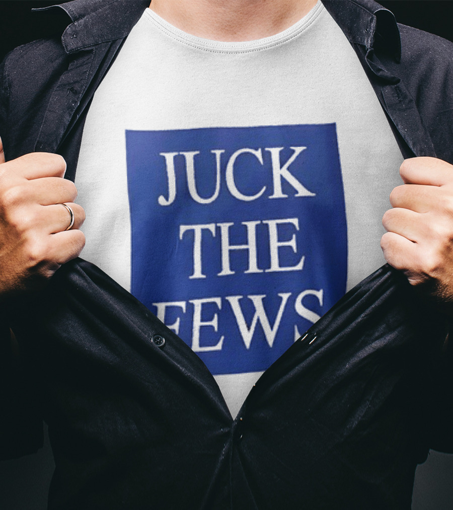 Juck The Fews T-Shirt