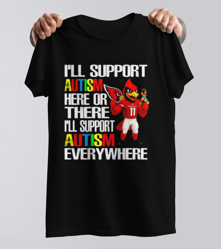 Arizona Cardinals I'll Support Autism Here Or There I'll Support Autism Everywhere T-Shirt
