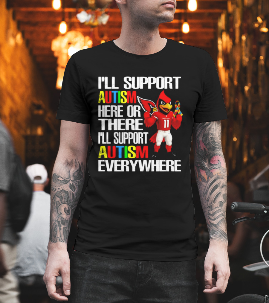 Arizona Cardinals I'll Support Autism Here Or There I'll Support Autism Everywhere T-Shirt