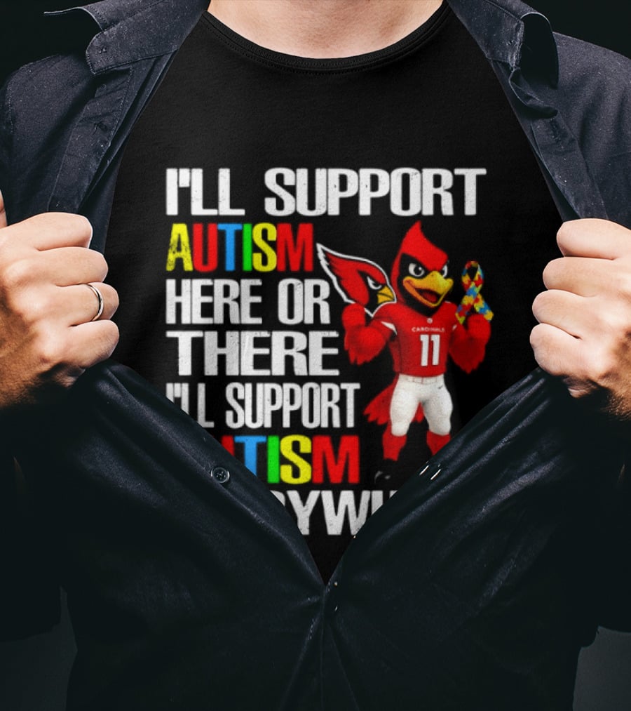 Arizona Cardinals I'll Support Autism Here Or There I'll Support Autism Everywhere T-Shirt