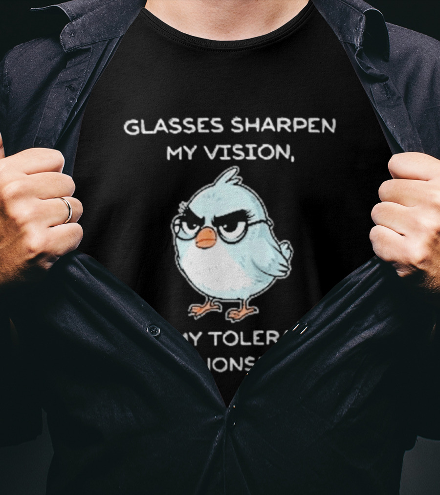Glasses Sharpen My Vision Not My Tolerance For Nonsense Bird Glasses T-Shirt