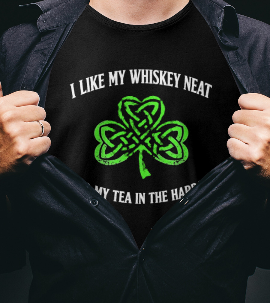 I Like My Whiskey Neat And My Tea In The Harbor Shamrock T-Shirt