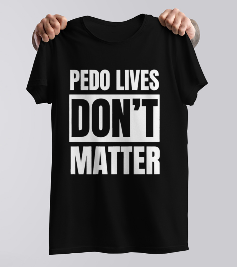 Pedo Lives Dont Matter T-Shirt