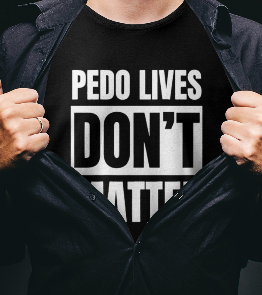 Pedo Lives Dont Matter T-Shirt
