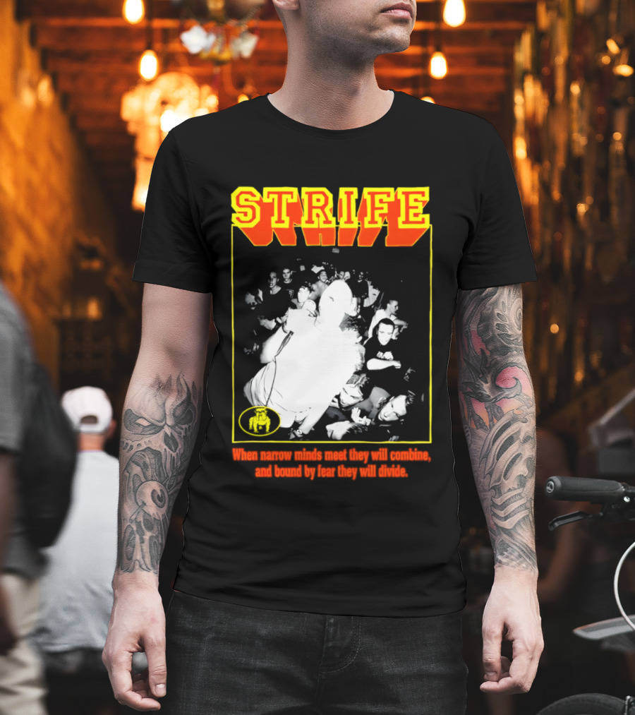 Strife When Narrow Minds Meet They Will Combine T-Shirt